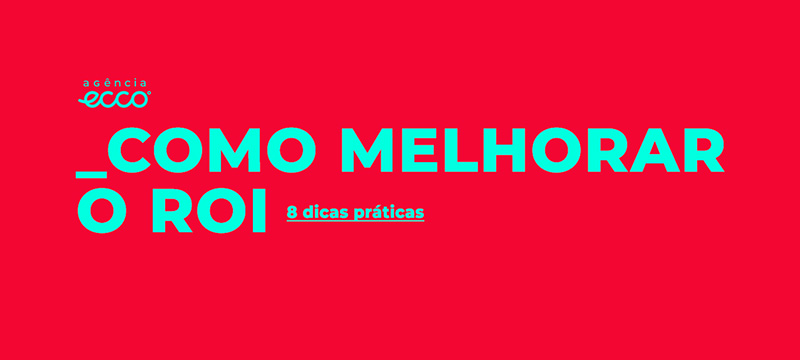 8 dicas para melhorar o ROI de campanhas digitais
