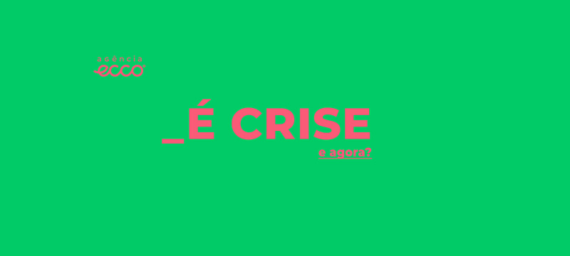 É crise. E agora?