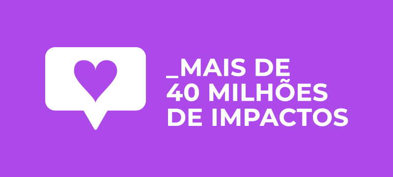 + de 40 milhões de impactos