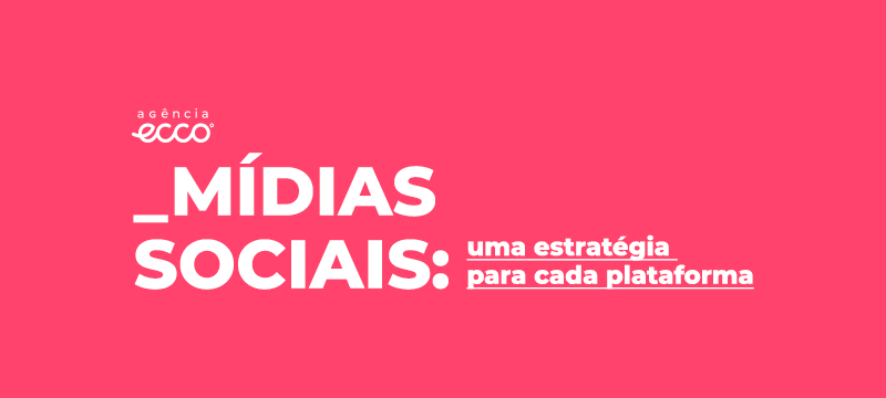 Mídias Sociais: uma estratégia para cada plataforma
