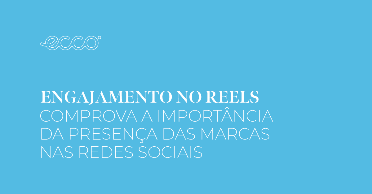 Engajamento no Reels comprova a importância da presença das marcas nas redes sociais