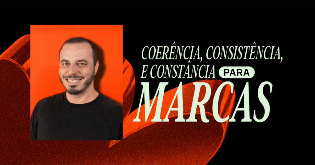 Coerência, consistência e constância: os pilares que sustentam marcas fortes